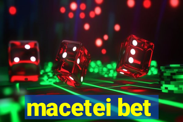 macetei bet